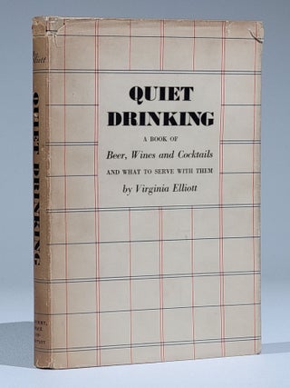 Quiet Drinking: A Book of Beer, Wines & Cocktails and What to Serve with Them. Virgnia Elliott.