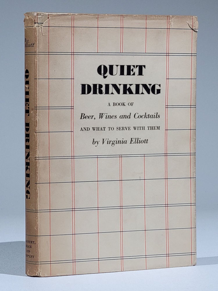 Item #918 Quiet Drinking: A Book of Beer, Wines & Cocktails and What to Serve with Them. Virgnia Elliott.