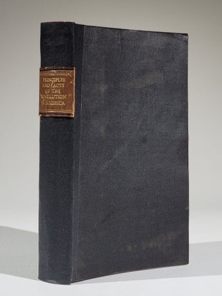 Item #925 Principles and Acts of the Revolution in America: Or, an Attempt to Collect and...