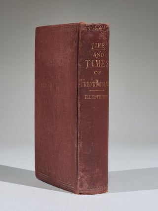 Life and Times of Frederick Douglass, Written by Himself. His Early Life as a Slave, His Escape from Bondage, and His Complete History to the Present Time...