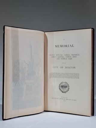 A Memorial of Crispus Attucks, Samuel Maverick, James Caldwell, Samuel Gray, and Patrick Carr, from the City of Boston
