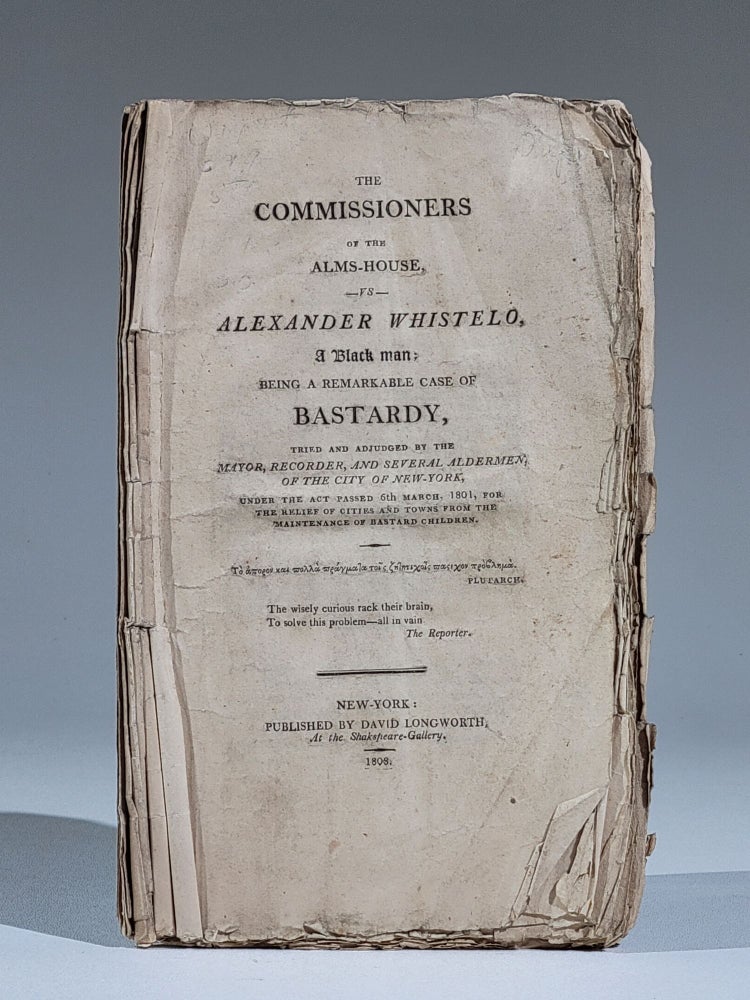 Item #963 The Commissioners of the Alms-House, vs. Alexander Whistelo, a Black Man; Being a Remarkable Case of Bastardy. Black Americana, New York.